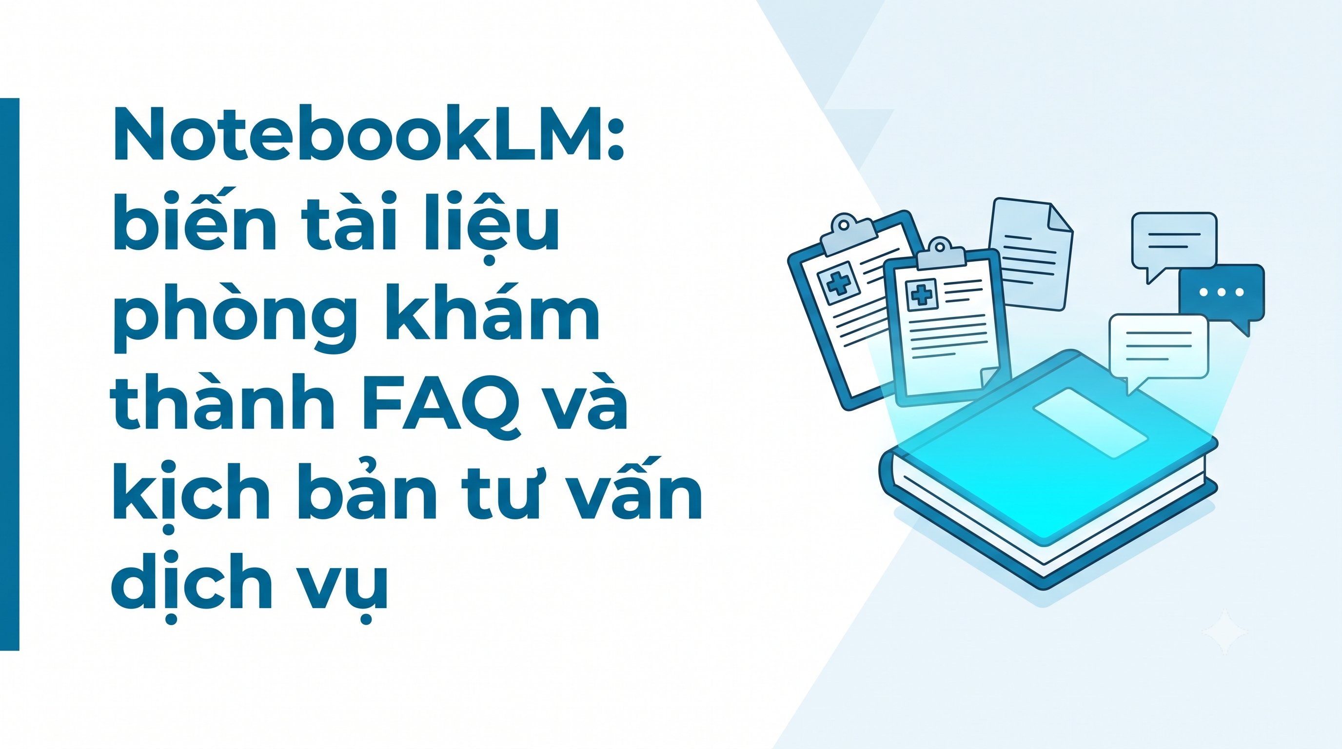 NotebookLM: biến tài liệu phòng khám thành FAQ và kịch bản tư vấn dịch vụ