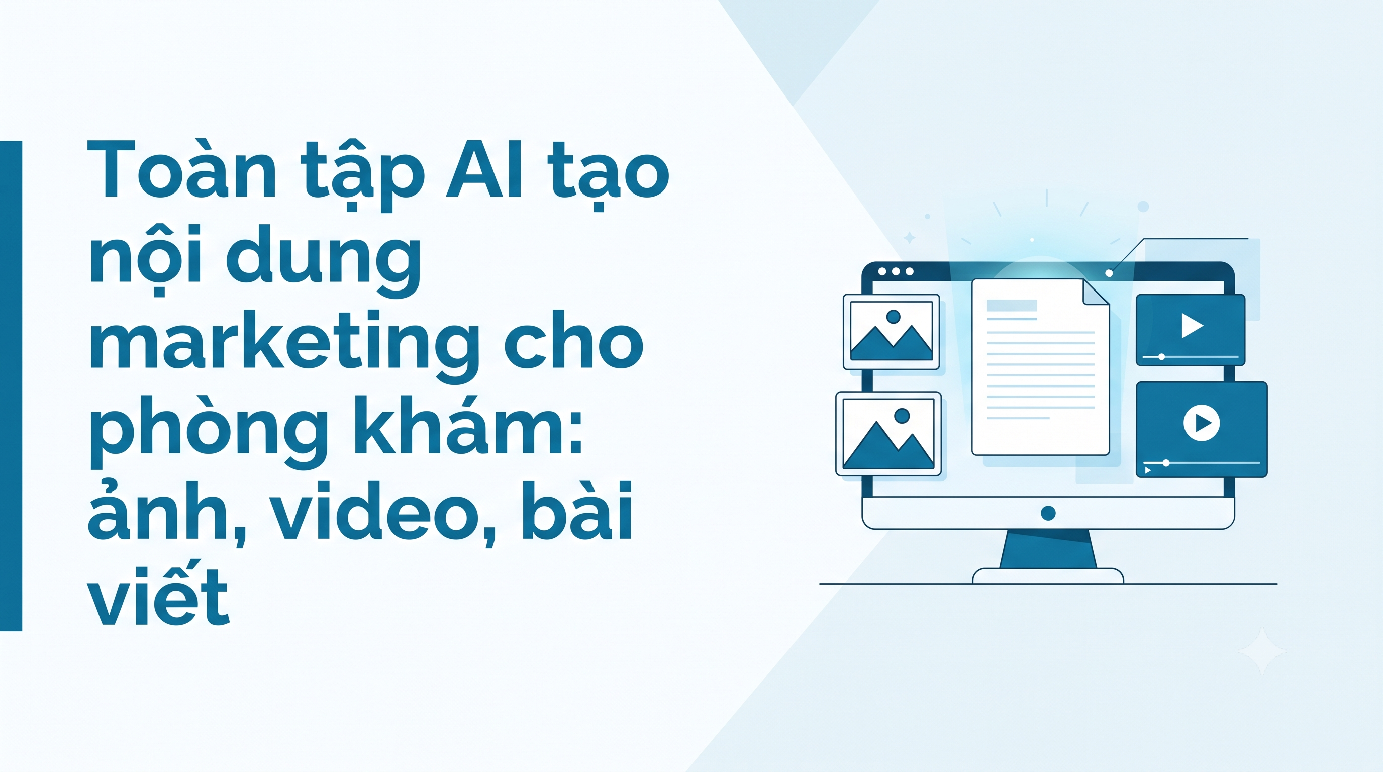 Toàn tập AI tạo nội dung marketing cho phòng khám: ảnh, video, bài viết