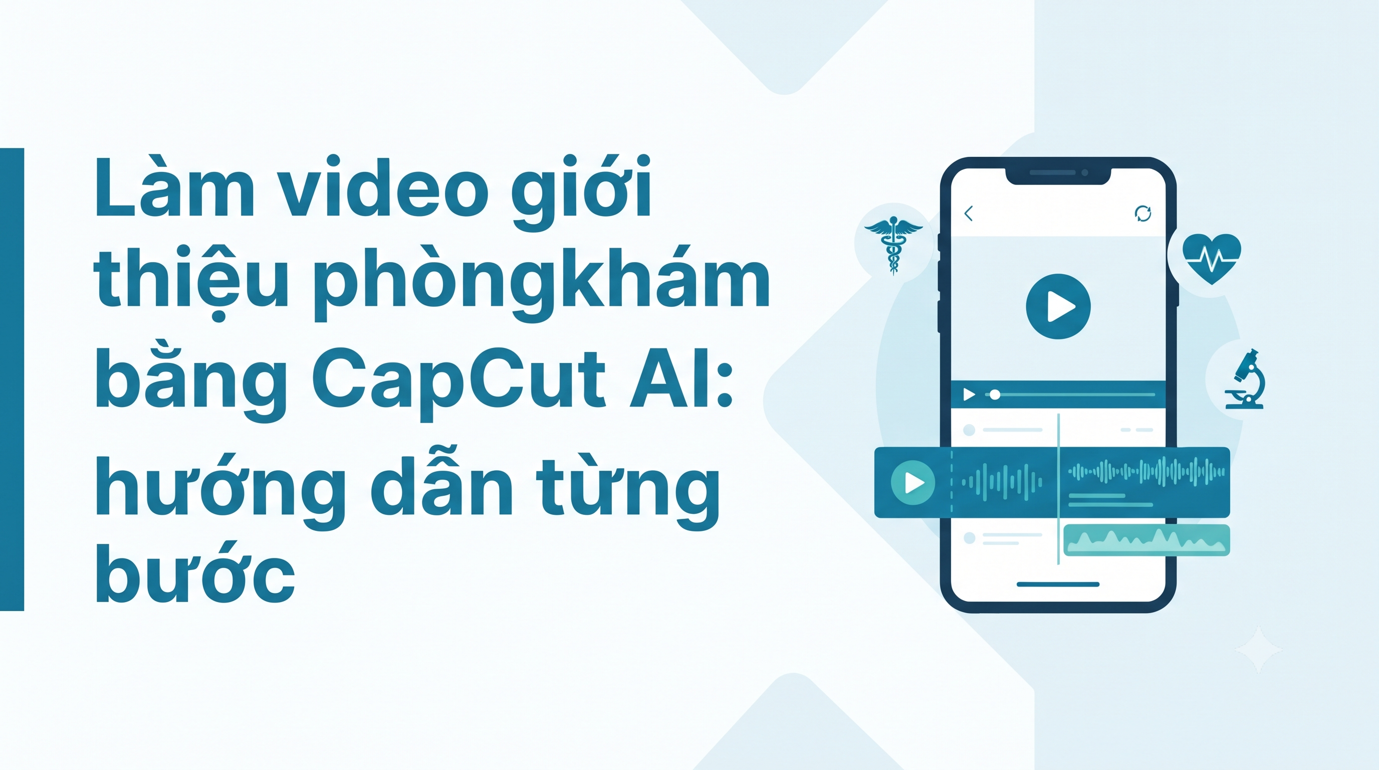Làm video giới thiệu phòng khám bằng CapCut AI: hướng dẫn từng bước
