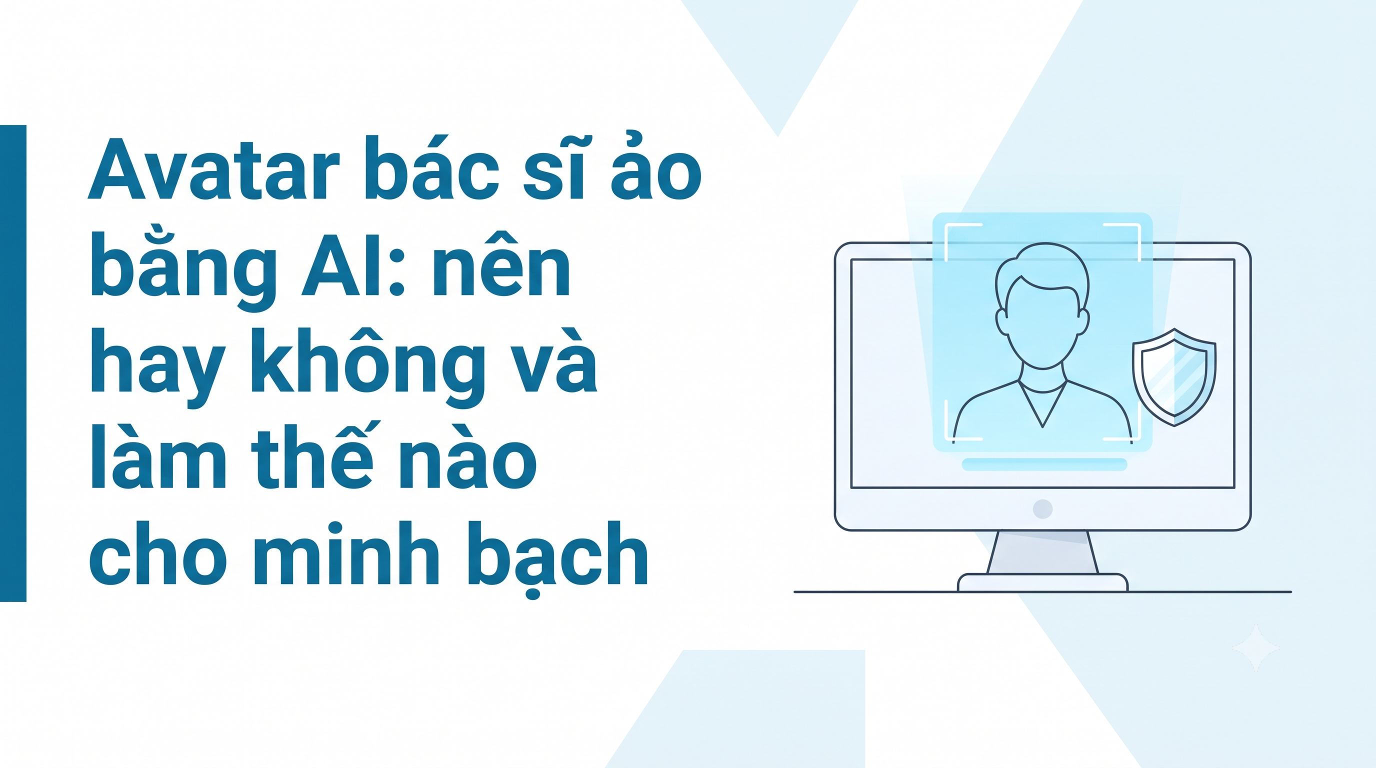 Avatar bác sĩ ảo bằng AI: nên hay không và làm thế nào cho minh bạch