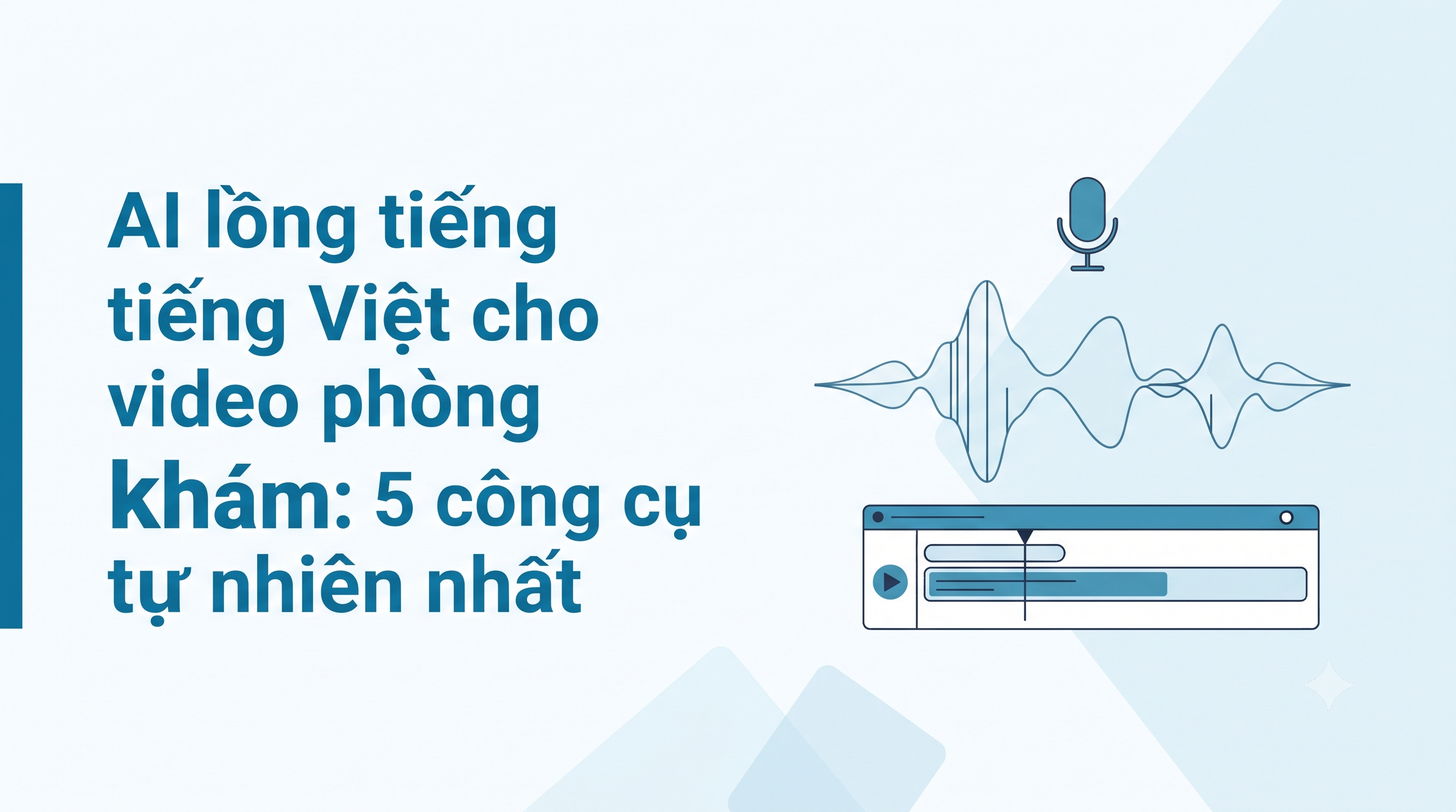 AI lồng tiếng tiếng Việt cho video phòng khám: 5 công cụ tự nhiên nhất
