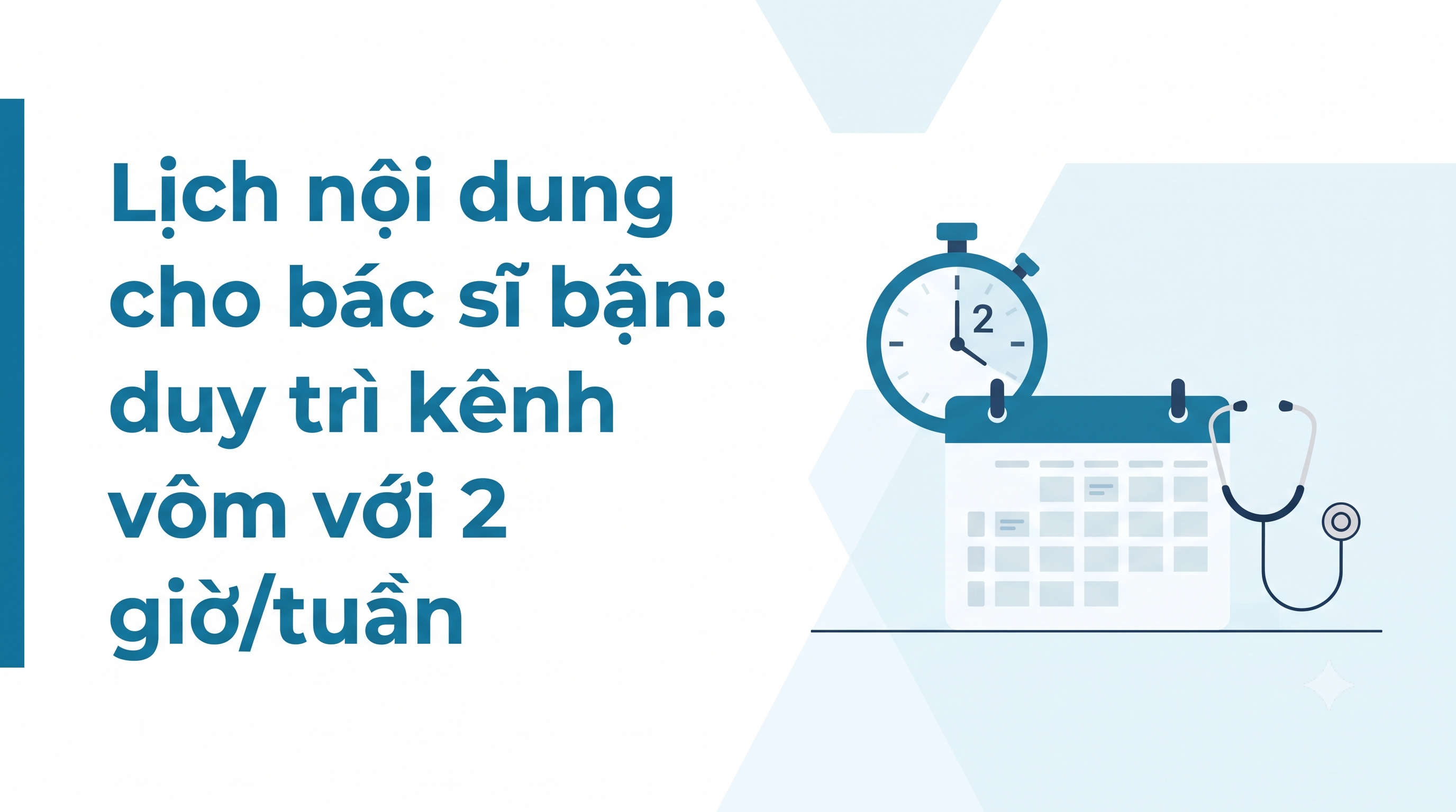 Lịch nội dung cho bác sĩ bận: duy trì kênh với 2 giờ/tuần